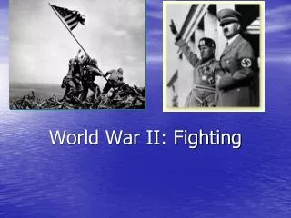 World War II: Fighting