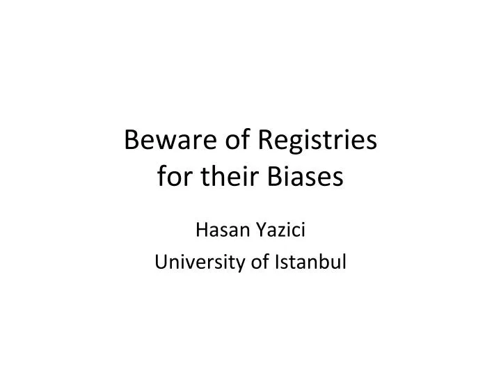 beware of registries for their biases