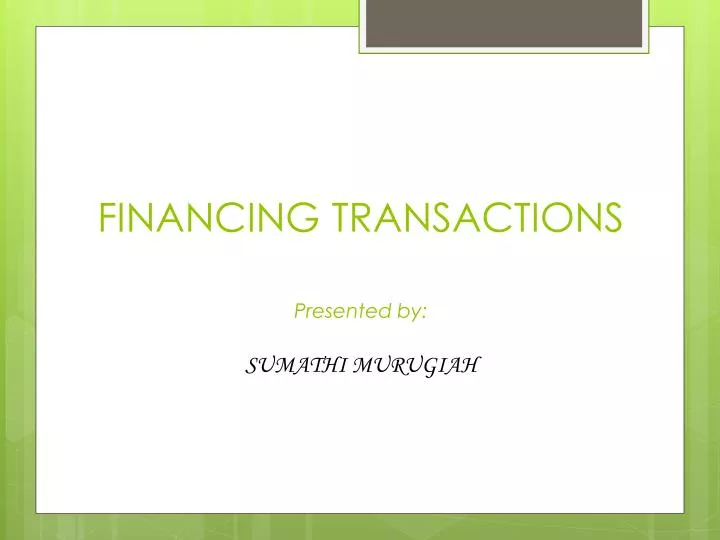 financing transactions presented by sumathi murugiah