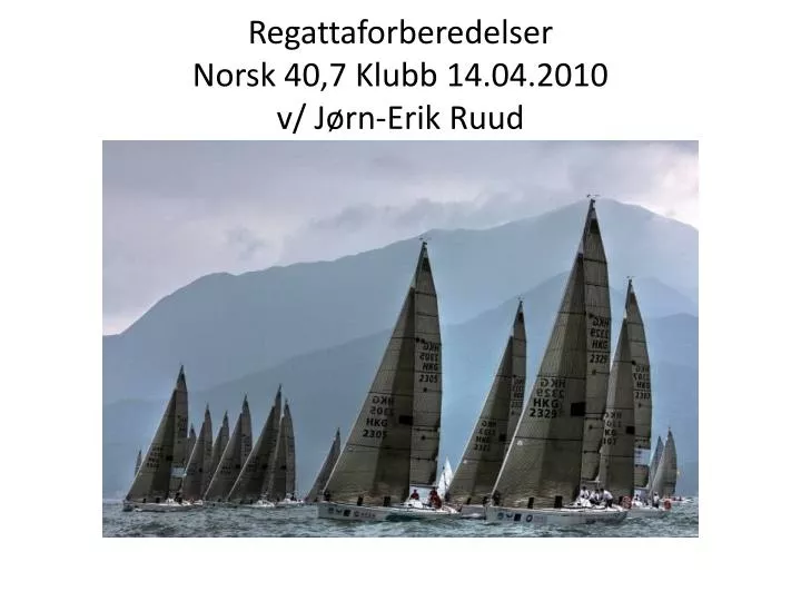 regattaforberedelser norsk 40 7 klubb 14 04 2010 v j rn erik ruud