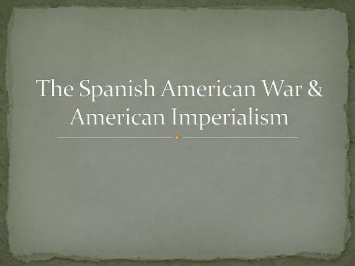 the spanish american war american imperialism
