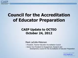 Council for the Accreditation of Educator Preparation CAEP Update to OCTEO October 24, 2012