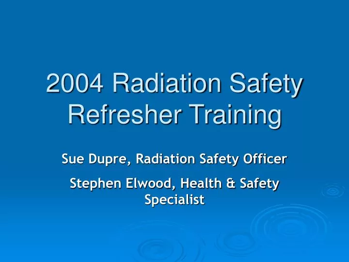 2004 radiation safety refresher training