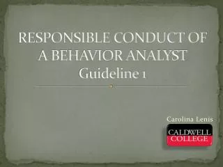 RESPONSIBLE CONDUCT OF A BEHAVIOR ANALYST Guideline 1