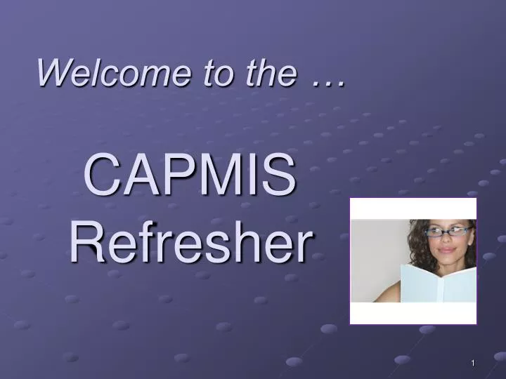 welcome to the capmis refresher