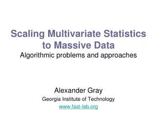 Scaling Multivariate Statistics to Massive Data Algorithmic problems and approaches