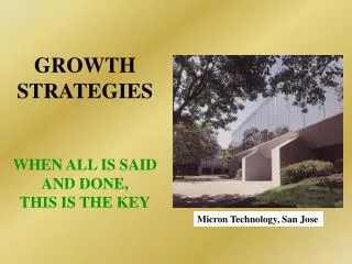GROWTH STRATEGIES WHEN ALL IS SAID AND DONE, THIS IS THE KEY