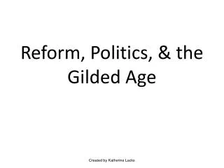 Reform, Politics, &amp; the Gilded Age