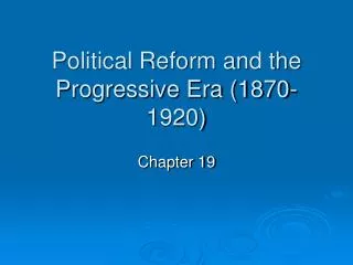 Political Reform and the Progressive Era (1870-1920)