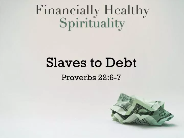slaves to debt proverbs 22 6 7