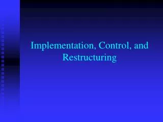 Implementation, Control, and Restructuring