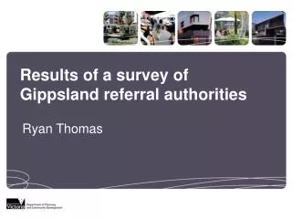 Results of a survey of Gippsland referral authorities