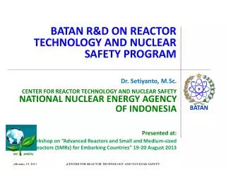 BATAN R&amp;D ON REACTOR TECHNOLOGY AND NUCLEAR SAFETY PROGRAM