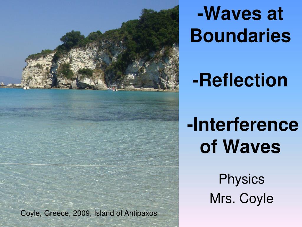 PPT - -Waves at Boundaries -Reflection -Interference of Waves ...