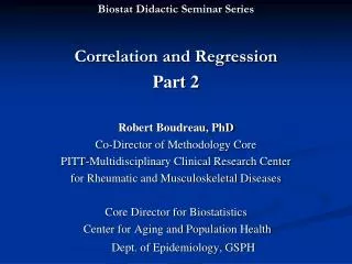 Biostat Didactic Seminar Series Correlation and Regression Part 2 Robert Boudreau, PhD