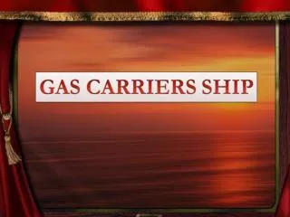 INTRODUCTION. LNG &amp; LPG CARRIER. TYPES OF GAS CARRIER. FULLY PRESSURIZED SHIPS.