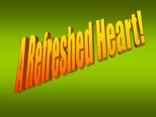 A Refreshed Heart!
