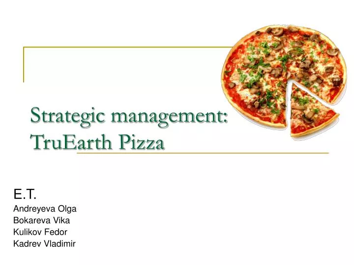 strategic management truearth pizza