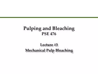 Pulping and Bleaching PSE 476