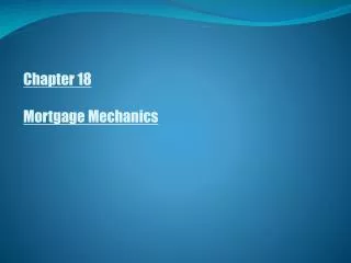 Chapter 18 Mortgage Mechanics