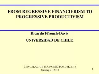 FROM REGRESSIVE FINANCIERISM TO PROGRESSIVE PRODUCTIVISM