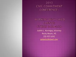: 2013 CIVIL COMMITMENT cONFERENCE : WORKING WITH CHILD CLIENTS: Ethics 3:30-4:30
