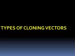 TYPES OF CLONING VECTORS