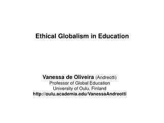 Vanessa de Oliveira (Andreotti) Professor of Global Education University of Oulu, Finland