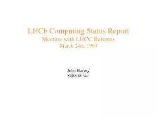 LHCb Computing Status Report Meeting with LHCC Referees March 24th, 1999