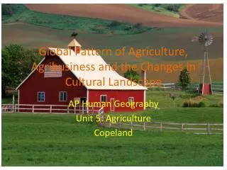 Global Pattern of Agriculture, Agribusiness and the Changes in Cultural Landscape