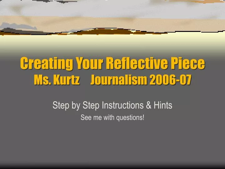 creating your reflective piece ms kurtz journalism 2006 07