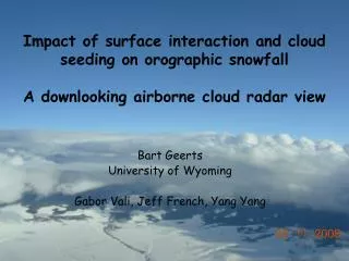 Bart Geerts University of Wyoming Gabor Vali, Jeff French, Yang Yang