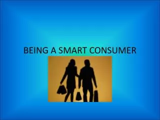 BEING A SMART CONSUMER