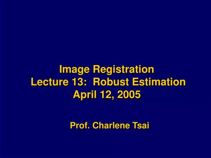 image registration lecture 13 robust estimation april 12 2005