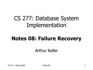 CS 277: Database System Implementation Notes 08: Failure Recovery