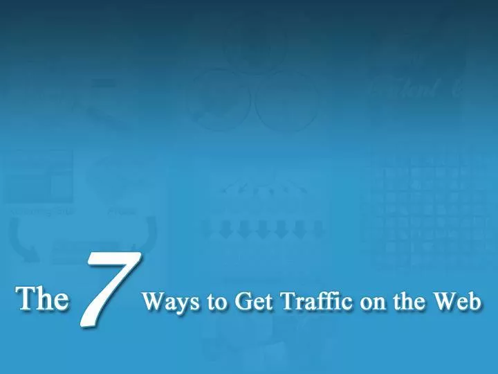 the 7 ways to get traffic on the web