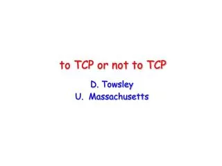 to TCP or not to TCP