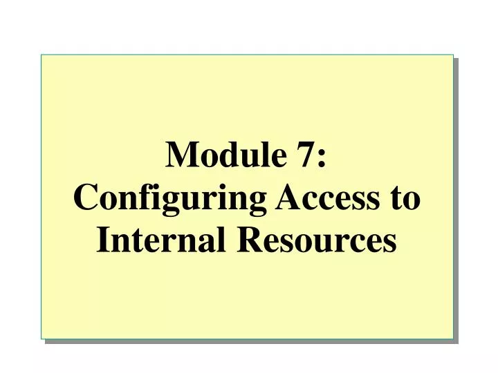 module 7 configuring access to internal resources