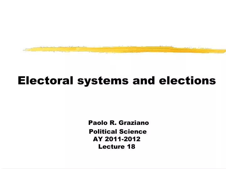 electoral systems and elections paolo r graziano political science ay 2011 2012 lecture 18