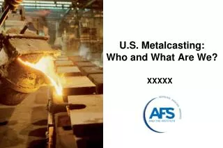 U.S. Metalcasting: Who and What Are We?