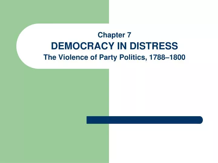 chapter 7 democracy in distress the violence of party politics 1788 1800