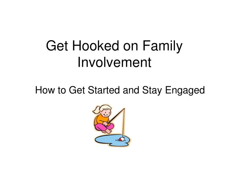get hooked on family involvement