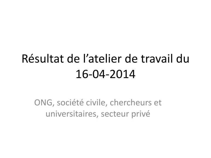 r sultat de l atelier de travail du 16 04 2014