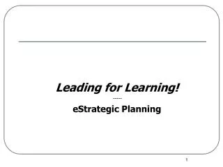 Leading for Learning! ----- eStrategic Planning