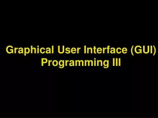 Graphical User Interface (GUI) Programming III