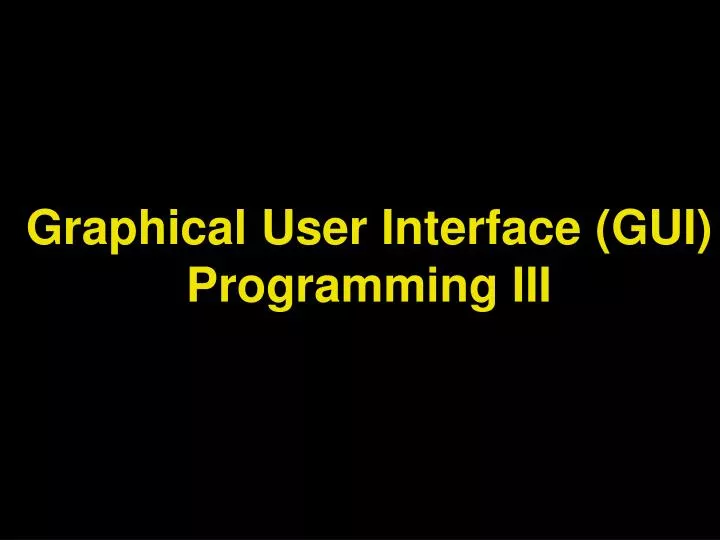 graphical user interface gui programming iii