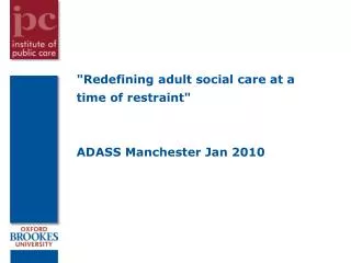 &quot;Redefining adult social care at a time of restraint&quot; ADASS Manchester Jan 2010