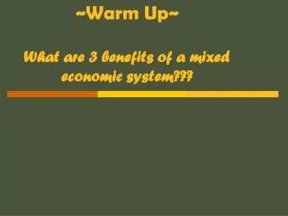 ~Warm Up~ What are 3 benefits of a mixed economic system???