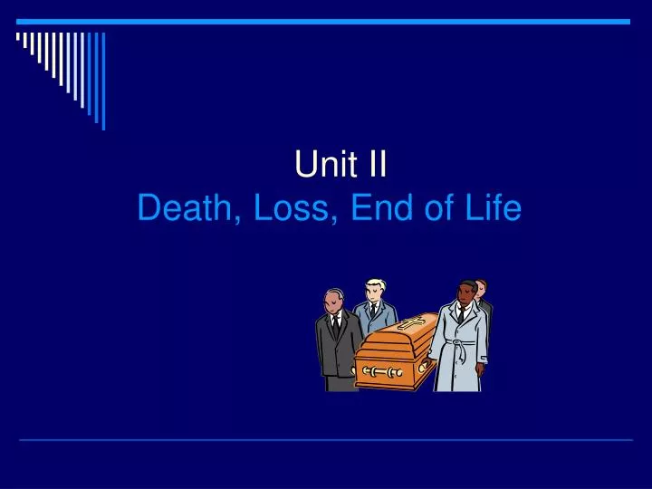 unit ii death loss end of life