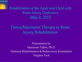 Presentation by Marianne Talbot, Ph.D. National Rehabilitation &amp; Rediscovery Foundation